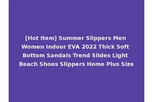 [Hot Item] Summer Slippers Men Women Indoor EVA 2022 Thick Soft Bottom Sandals Trend Slides Light Beach Shoes Slippers Home Plus Size