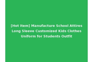 [Hot Item] Manufacture School Attires Long Sleeve Customized Kids Clothes Uniform for Students Outfit