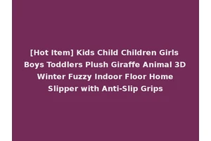 [Hot Item] Kids Child Children Girls Boys Toddlers Plush Giraffe Animal 3D Winter Fuzzy Indoor Floor Home Slipper with Anti-Slip Grips