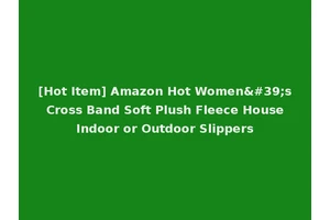 [Hot Item] Amazon Hot Women's Cross Band Soft Plush Fleece House Indoor or Outdoor Slippers