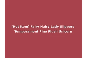 [Hot Item] Fairy Hairy Lady Slippers Temperament Fine Plush Unicorn