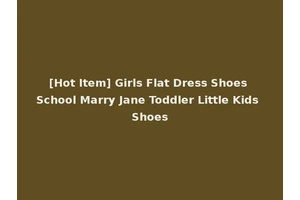 [Hot Item] Girls Flat Dress Shoes School Marry Jane Toddler Little Kids Shoes