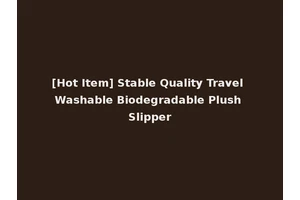[Hot Item] Stable Quality Travel Washable Biodegradable Plush Slipper