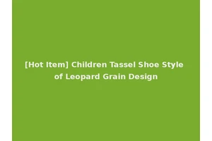 [Hot Item] Children Tassel Shoe Style of Leopard Grain Design