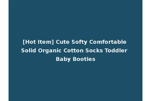 [Hot Item] Cute Softy Comfortable Solid Organic Cotton Socks Toddler Baby Booties