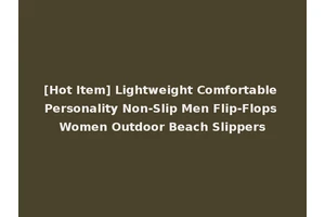 [Hot Item] Lightweight Comfortable Personality Non-Slip Men Flip-Flops Women Outdoor Beach Slippers