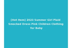 [Hot Item] 2023 Summer Girl Plaid Smocked Dress Pink Children Clothing for Baby