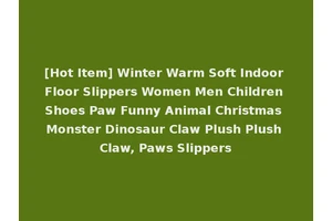 [Hot Item] Winter Warm Soft Indoor Floor Slippers Women Men Children Shoes Paw Funny Animal Christmas Monster Dinosaur Claw Plush Plush Claw, Paws Slippers