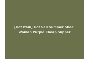 [Hot Item] Hot Sell Summer Shoe Woman Purple Cheap Slipper