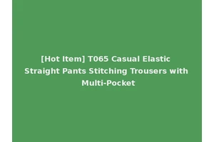 [Hot Item] T065 Casual Elastic Straight Pants Stitching Trousers with Multi-Pocket