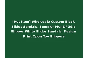 [Hot Item] Wholesale Custom Black Slides Sandals, Summer Men's Slipper White Slider Sandals, Design Print Open Toe Slippers