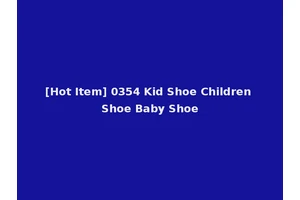 [Hot Item] 0354 Kid Shoe Children Shoe Baby Shoe