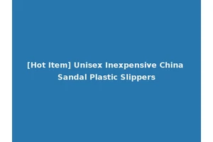 [Hot Item] Unisex Inexpensive China Sandal Plastic Slippers