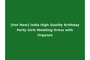 [Hot Item] India High Quality Brithday Party Girls Wedding Dress with Organza