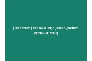 [Hot Item] Men's Jeans Jacket Without MOQ