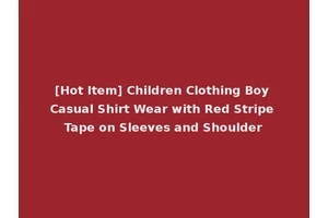 [Hot Item] Children Clothing Boy Casual Shirt Wear with Red Stripe Tape on Sleeves and Shoulder