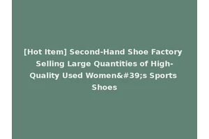 [Hot Item] Second-Hand Shoe Factory Selling Large Quantities of High-Quality Used Women's Sports Shoes