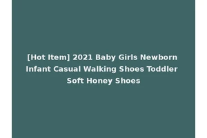 [Hot Item] 2021 Baby Girls Newborn Infant Casual Walking Shoes Toddler Soft Honey Shoes