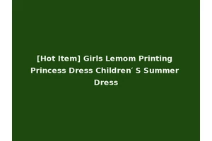 [Hot Item] Girls Lemom Printing Princess Dress Children′ S Summer Dress
