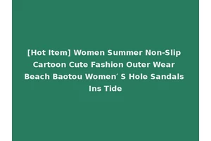 [Hot Item] Women Summer Non-Slip Cartoon Cute Fashion Outer Wear Beach Baotou Women′ S Hole Sandals Ins Tide