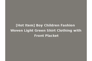 [Hot Item] Boy Children Fashion Woven Light Green Shirt Clothing with Front Placket