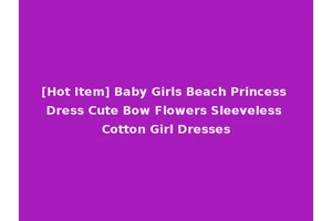 [Hot Item] Baby Girls Beach Princess Dress Cute Bow Flowers Sleeveless Cotton Girl Dresses
