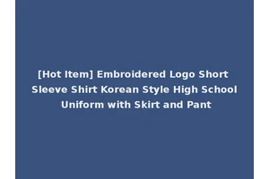 [Hot Item] Embroidered Logo Short Sleeve Shirt Korean Style High School Uniform with Skirt and Pant