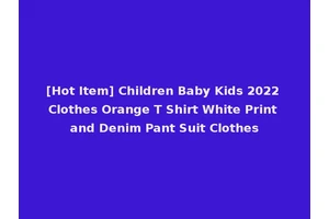 [Hot Item] Children Baby Kids 2022 Clothes Orange T Shirt White Print and Denim Pant Suit Clothes
