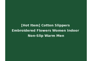 [Hot Item] Cotton Slippers Embroidered Flowers Women Indoor Non-Slip Warm Men