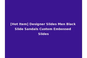 [Hot Item] Designer Slides Men Black Slide Sandals Custom Embossed Slides