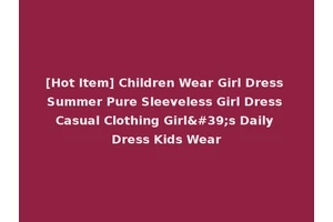 [Hot Item] Children Wear Girl Dress Summer Pure Sleeveless Girl Dress Casual Clothing Girl's Daily Dress Kids Wear