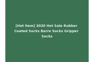 [Hot Item] 2020 Hot Sale Rubber Coated Socks Barre Socks Gripper Socks