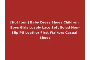 [Hot Item] Baby Dress Shoes Children Boys Girls Lovely Lace Soft Soled Non-Slip PU Leather First Walkers Casual Shoes