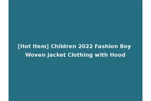 [Hot Item] Children 2022 Fashion Boy Woven Jacket Clothing with Hood
