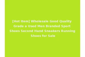 [Hot Item] Wholesale Good Quality Grade a Used Men Branded Sport Shoes Second Hand Sneakers Running Shoes for Sale