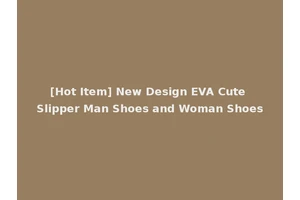 [Hot Item] New Design EVA Cute Slipper Man Shoes and Woman Shoes