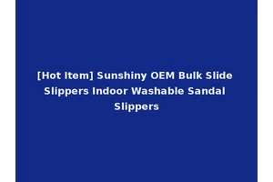 [Hot Item] Sunshiny OEM Bulk Slide Slippers Indoor Washable Sandal Slippers