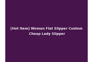 [Hot Item] Woman Flat Slipper Custom Cheap Lady Slipper