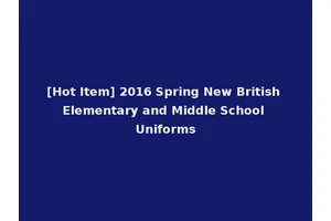[Hot Item] 2016 Spring New British Elementary and Middle School Uniforms