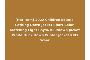 [Hot Item] 2022 Children's Cothing Down Jacket Short Color Matching Light Boys'down Jacket White Duck Down Winter Jacket Kids Wear