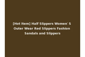 [Hot Item] Half Slippers Women′ S Outer Wear Red Slippers Fashion Sandals and Slippers