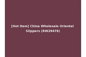 [Hot Item] China Wholesale Oriental Slippers (RW29478)