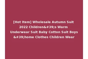 [Hot Item] Wholesale Autumn Suit 2022 Children's Warm Underwear Suit Baby Cotton Suit Boys'home Clothes Children Wear