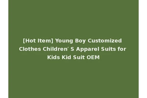 [Hot Item] Young Boy Customized Clothes Children′ S Apparel Suits for Kids Kid Suit OEM