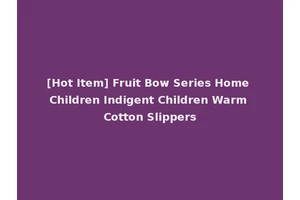 [Hot Item] Fruit Bow Series Home Children Indigent Children Warm Cotton Slippers