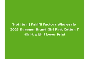 [Hot Item] Fakifii Factory Wholesale 2023 Summer Brand Girl Pink Cotton T-Shirt with Flower Print