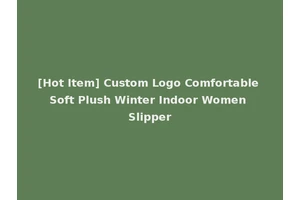 [Hot Item] Custom Logo Comfortable Soft Plush Winter Indoor Women Slipper