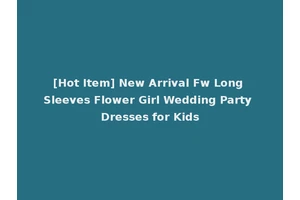 [Hot Item] New Arrival Fw Long Sleeves Flower Girl Wedding Party Dresses for Kids