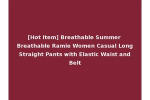 [Hot Item] Breathable Summer Breathable Ramie Women Casual Long Straight Pants with Elastic Waist and Belt