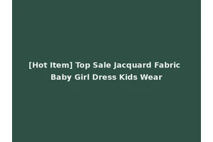[Hot Item] Top Sale Jacquard Fabric Baby Girl Dress Kids Wear